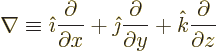 \begin{displaymath}
\nabla \equiv
{\hat\imath}\frac{\partial}{\partial x} +
{...
...c{\partial}{\partial y} +
{\hat k}\frac{\partial}{\partial z}
\end{displaymath}