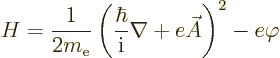 \begin{displaymath}
H =
\frac{1}{2m_{\rm e}}\left(\frac{\hbar}{{\rm i}}\nabla + e \skew3\vec A\right)^2 - e \varphi
\end{displaymath}