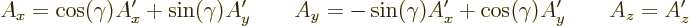 \begin{displaymath}
A_x = \cos(\gamma) A_x' + \sin(\gamma) A_y'
\qquad
A_y = -\sin(\gamma) A_x' + \cos(\gamma) A_y'
\qquad
A_z = A_z' %
\end{displaymath}