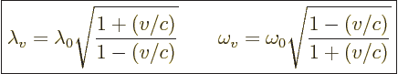 \begin{displaymath}
\fbox{$\displaystyle
\lambda_v = \lambda_0 \sqrt{\frac{1 +...
...
\omega_v = \omega_0 \sqrt{\frac{1 - (v/c)}{1 + (v/c)}}
$} %
\end{displaymath}