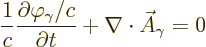 \begin{displaymath}
\frac{1}{c} \frac{\partial \varphi_\gamma/c}{\partial t}
+ \nabla \cdot \skew3\vec A_\gamma = 0 %
\end{displaymath}