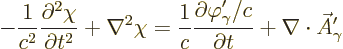 \begin{displaymath}
- \frac{1}{c^2} \frac{\partial^2\chi}{\partial t^2} + \nabl...
...rphi_\gamma'/c}{\partial t}
+ \nabla\cdot\skew3\vec A_\gamma'
\end{displaymath}