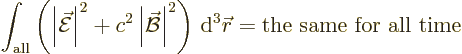 \begin{displaymath}
\int_{\rm all} \left(\left\vert\skew3\vec{\cal E}\right\ver...
...ight)
{\,\rm d}^3{\skew0\vec r}= \mbox{the same for all time}
\end{displaymath}