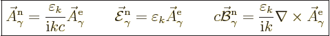 \begin{displaymath}
\fbox{$\displaystyle
\skew3\vec A_\gamma^{\rm n}= \frac{\v...
...n_k}{{\rm i}k}
\nabla\times\skew3\vec A_\gamma^{\rm{e}}
$} %
\end{displaymath}