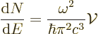 \begin{displaymath}
\frac{{\rm d}N}{{\rm d}E} = \frac{\omega^2}{\hbar\pi^2c^3} {\cal V}
\end{displaymath}