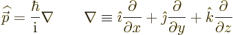 \begin{displaymath}
{\skew 4\widehat{\skew{-.5}\vec p}}= \frac{\hbar}{{\rm i}} ...
...ac{\partial}{\partial y} + {\hat k}\frac{\partial}{\partial z}
\end{displaymath}