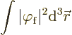 \begin{displaymath}
\int\vert\varphi_{\rm {f}}\vert^2{\rm d}^3{\skew0\vec r}
\end{displaymath}