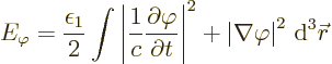 \begin{displaymath}
E_\varphi = \frac{\epsilon_1}{2}\int
\left\vert\frac{1}{c}...
...eft\vert\nabla\varphi\right\vert^2 {\,\rm d}^3{\skew0\vec r} %
\end{displaymath}