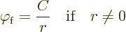 \begin{displaymath}
\varphi_{\rm {f}} = \frac{C}{r} \quad\mbox{if}\quad r \ne 0
\end{displaymath}