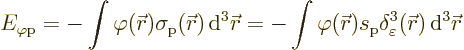 \begin{displaymath}
E_{\varphi\rm {p}} = - \int \varphi({\skew0\vec r}) \sigma_...
...delta^3_\varepsilon({\skew0\vec r}){\,\rm d}^3{\skew0\vec r} %
\end{displaymath}