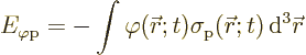 \begin{displaymath}
E_{\varphi\rm {p}} = - \int \varphi({\skew0\vec r};t) \sigma_{\rm {p}}({\skew0\vec r};t)
{\,\rm d}^3{\skew0\vec r} %
\end{displaymath}