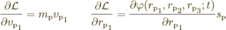 \begin{displaymath}
\frac{\partial{\cal L}}{\partial v_{\rm {p}}\strut_1} = m_{...
...m {p}}\strut_3;t)}
{\partial r_{\rm {p}}\strut_1} s_{\rm {p}}
\end{displaymath}