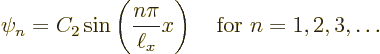 \begin{displaymath}
\psi_n = C_2 \sin\left(\frac{n\pi}{\ell_x} x\right)
\quad\mbox{for } n = 1,2,3,\ldots
\end{displaymath}