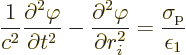 \begin{displaymath}
\frac{1}{c^2}\frac{\partial^2\varphi}{\partial t^2}
- \fra...
...rphi}{\partial r_i^2}
= \frac{\sigma_{\rm {p}}}{\epsilon_1} %
\end{displaymath}