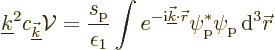 \begin{displaymath}
{\underline k}^2 c_{\underline{\vec k}} {\cal V}= \frac{s_{...
...c r}} \psi_{\rm {p}}^*\psi_{\rm {p}} {\,\rm d}^3{\skew0\vec r}
\end{displaymath}