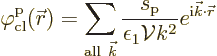 \begin{displaymath}
\varphi^{\rm {p}}_{\rm {cl}}({\skew0\vec r}) = \sum_{{\rm a...
...epsilon_1{\cal V}k^2} e^{{\rm i}{\vec k}\cdot{\skew0\vec r}} %
\end{displaymath}