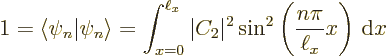 \begin{displaymath}
1 = \langle\psi_n\vert\psi_n\rangle =
\int_{x=0}^{\ell_x} ...
...C_2\vert^2 \sin^2\left(\frac{n\pi}{\ell_x} x\right) {\,\rm d}x
\end{displaymath}