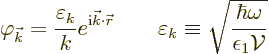 \begin{displaymath}
\varphi_{\vec k}= \frac{\varepsilon_k}{k} e^{{\rm i}{\vec k...
...ilon_k \equiv
\sqrt{\frac{\hbar\omega}{\epsilon_1{\cal V}}} %
\end{displaymath}