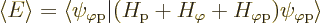 \begin{displaymath}
\left\langle{E}\right\rangle = {\left\langle\psi_{\varphi\r...
...-\nulldelimiterspace}\left.\psi_{\varphi\rm {p}}\right\rangle}
\end{displaymath}