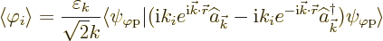 \begin{displaymath}
\left\langle{\varphi_i}\right\rangle = \frac{\varepsilon_k}...
...-\nulldelimiterspace}\left.\psi_{\varphi\rm {p}}\right\rangle}
\end{displaymath}