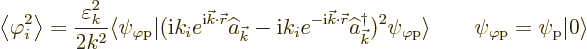 \begin{displaymath}
\left\langle{\varphi_i^2}\right\rangle = \frac{\varepsilon_...
...si_{\varphi\rm {p}} = \psi_{\rm {p}} {\left\vert\right\rangle}
\end{displaymath}