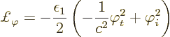 \begin{displaymath}
\pounds _\varphi = - \frac{\epsilon_1}{2}
\left(-\frac{1}{c^2}\varphi_t^2 + \varphi_i^2\right)
\end{displaymath}