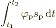 \begin{displaymath}
\int_{t_1}^{t_2} \varphi_{\rm {p}} s_{\rm {p}} {\,\rm d}t
\end{displaymath}