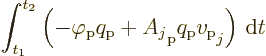 \begin{displaymath}
\int_{t_1}^{t_2} \left(-\varphi_{\rm {p}} q_{\rm {p}}
+ A_...
...t_{\rm {p}} q_{\rm {p}} v_{\rm {p}}\strut_j \right) {\,\rm d}t
\end{displaymath}