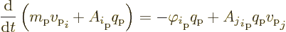 \begin{displaymath}
\frac{{\rm d}}{{\rm d}t}
\left(m_{\rm {p}} v_{\rm {p}}\str...
...}}
+ {{A_j}_i}\strut_{\rm {p}} q_{\rm {p}}v_{\rm {p}}\strut_j
\end{displaymath}