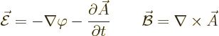 \begin{displaymath}
\skew3\vec{\cal E}= - \nabla \varphi - \frac{\partial\skew3...
...al t}
\qquad \skew2\vec{\cal B}= \nabla \times \skew3\vec A %
\end{displaymath}