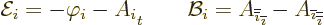 \begin{displaymath}
{\cal E}_i = - \varphi_i - A_i\strut_t \qquad
{\cal B}_i =...
...- A_{\overline{\imath}}\strut_{\overline{\overline{\imath}}} %
\end{displaymath}