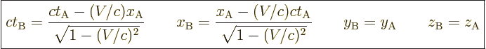 \begin{displaymath}
\fbox{$\displaystyle
c t_{\rm{B}} = \frac{c t_{\rm{A}} - (...
...y_{\rm{B}} = y_{\rm{A}}
\qquad
z_{\rm{B}} = z_{\rm{A}}
$} %
\end{displaymath}