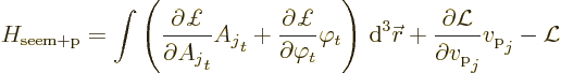 \begin{displaymath}
H_{\rm seem+p} =
\int \left(\frac{\partial\pounds }{\parti...
...}}{\partial v_{\rm {p}}\strut_j} v_{\rm {p}}\strut_j - {\cal L}\end{displaymath}