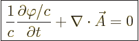 \begin{displaymath}
\fbox{$\displaystyle
\frac{1}{c}\frac{\partial\varphi/c}{\partial t} + \nabla\cdot\skew3\vec A= 0
$} %
\end{displaymath}