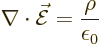 \begin{displaymath}
\nabla\cdot\skew3\vec{\cal E}= \frac{\rho}{\epsilon_0} %
\end{displaymath}