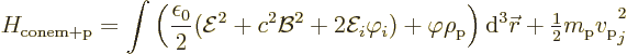 \begin{displaymath}
H_{\rm conem+p} = \int\Big( \frac{\epsilon_0}{2}
({\cal E}...
...}
+ {\textstyle\frac{1}{2}} m_{\rm {p}} v_{\rm {p}}\strut_j^2
\end{displaymath}