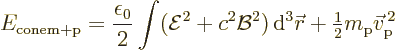 \begin{displaymath}
E_{\rm conem+p} = \frac{\epsilon_0}{2} \int({\cal E}^2 + c^...
...
+ {\textstyle\frac{1}{2}}m_{\rm {p}}\vec v_{\rm {p}}^{\,2} %
\end{displaymath}