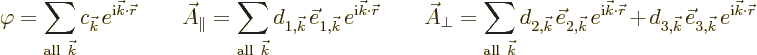 \begin{displaymath}
\varphi = \sum_{{\rm all}\ {\vec k}} c_{{\vec k}\,} e^{{\rm...
...\vec e_{3,{\vec k}\,} e^{{\rm i}{\vec k}\cdot{\skew0\vec r}} %
\end{displaymath}