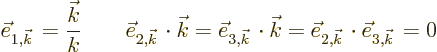 \begin{displaymath}
\vec e_{1,{\vec k}\,} = \frac{{\vec k}}{k} \qquad \vec e_{2...
...\vec k}= \vec e_{2,{\vec k}\,} \cdot \vec e_{3,{\vec k}\,} = 0
\end{displaymath}