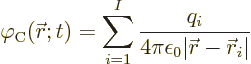 \begin{displaymath}
\varphi_{\rm {C}}({\skew0\vec r};t) = \sum_{i=1}^I \frac{q_i}{4\pi\epsilon_0\vert{\skew0\vec r}-{\skew0\vec r}_i\vert}
\end{displaymath}