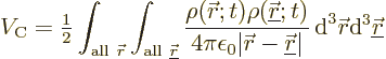 \begin{displaymath}
V_{\rm C} = {\textstyle\frac{1}{2}} \int_{{\rm all\ }{\skew...
...{\,\rm d}^3{\skew0\vec r}{\rm d}^3{\underline{\skew0\vec r}} %
\end{displaymath}