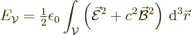 \begin{displaymath}
E_{\cal V}={\textstyle\frac{1}{2}} \epsilon_0
\int_{\cal V...
...E}^2+c^2\skew2\vec{\cal B}^2\right){\,\rm d}^3{\skew0\vec r} %
\end{displaymath}