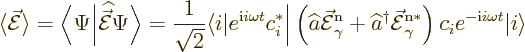 \begin{displaymath}
\langle \skew3\vec{\cal E}\rangle =
\Big\langle\Psi\Big\ve...
...\right)
c_i e^{-{\rm i}i\omega t} {\left\vert i\right\rangle}
\end{displaymath}