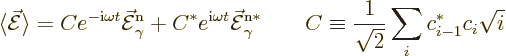 \begin{displaymath}
\langle \skew3\vec{\cal E}\rangle
= Ce^{-{\rm i}\omega t}\...
...d
C \equiv \frac{1}{\sqrt{2}} \sum_i c_{i-1}^* c_i \sqrt{i} %
\end{displaymath}