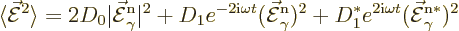 \begin{displaymath}
\langle \skew3\vec{\cal E}^2 \rangle
= 2 D_0 \vert\skew3\v...
...* e^{2{\rm i}\omega t}(\skew3\vec{\cal E}_\gamma^{\rm {n}*})^2
\end{displaymath}