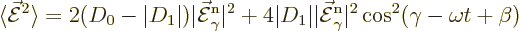 \begin{displaymath}
\langle \skew3\vec{\cal E}^2 \rangle
= 2 (D_0-\vert D_1\ve...
...cal E}_\gamma^{\rm {n}}\vert^2 \cos^2(\gamma-\omega t + \beta)
\end{displaymath}