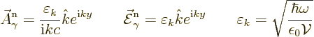 \begin{displaymath}
\skew3\vec A_\gamma^{\rm n}= \frac{\varepsilon_k}{{\rm i}kc...
... \varepsilon_k = \sqrt{\frac{\hbar\omega}{\epsilon_0{\cal V}}}
\end{displaymath}