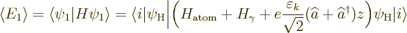 \begin{displaymath}
\langle E_1\rangle = \langle \psi_1\vert H\psi_1\rangle
= ...
...t a^\dagger )z
\Big)\psi_{\rm {H}}{\left\vert i\right\rangle}
\end{displaymath}