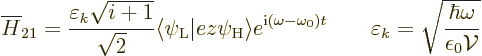 \begin{displaymath}
\overline{H}_{21} =
\frac{\varepsilon_k\sqrt{i+1}}{\sqrt{2...
... \varepsilon_k = \sqrt{\frac{\hbar\omega}{\epsilon_0{\cal V}}}
\end{displaymath}