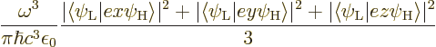 \begin{displaymath}
\frac{\omega^3}{\pi\hbar c^3\epsilon_0}
\frac{\vert\langle...
...t\langle\psi_{\rm {L}}\vert ez\psi_{\rm {H}}\rangle\vert^2}{3}
\end{displaymath}